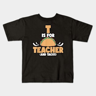 T Is For Teacher and Tacos, For Teacher & Tacos Lovers Kids T-Shirt